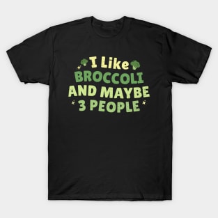 I like broccoli and maybe 3 people - Broccoli lovers T-Shirt